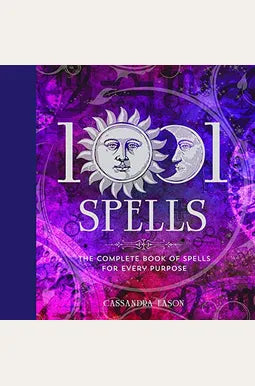 1001 Spells: The Complete Book of Spells for Every Purpose