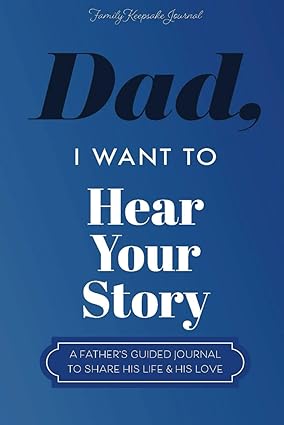 Dad, I Want to Hear Your Story - Journal