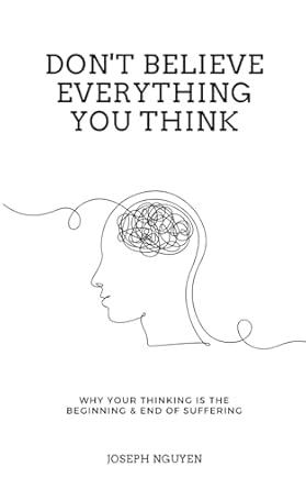 Don't Believe Everything You Think by Joseph Nguyen