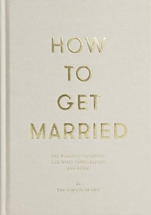 How To Get Marries by The School Of Life - Hard cover