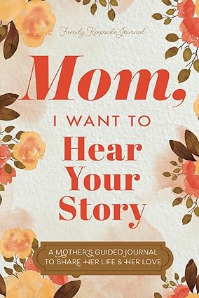 Mom, I Want to Hear Your Story - Journal