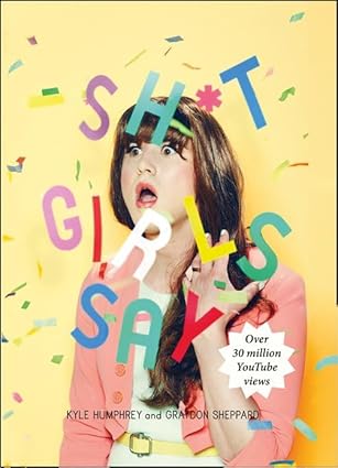 Shit Girls Say by Kyle Humphrey & Graydon Sheppard