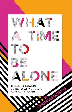 What a Time to Be Alone by Chidera Eggerue